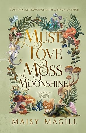Must Love Moss and Moonshine: A Cozy Fantasy Romance (Moonshine Hollow) - Signed!!!