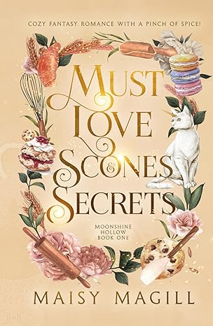 Must Love Scones and Secrets: A Cozy Fantasy Romance (Moonshine Hollow)